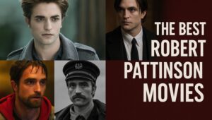 The Best Robert Pattinson Movies